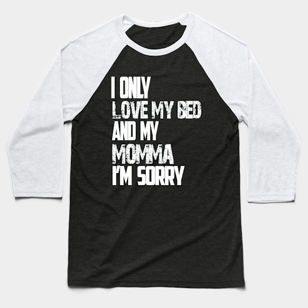 I Only Love My Bed And My Momma  37 Baseball T-Shirt by finchandrewf